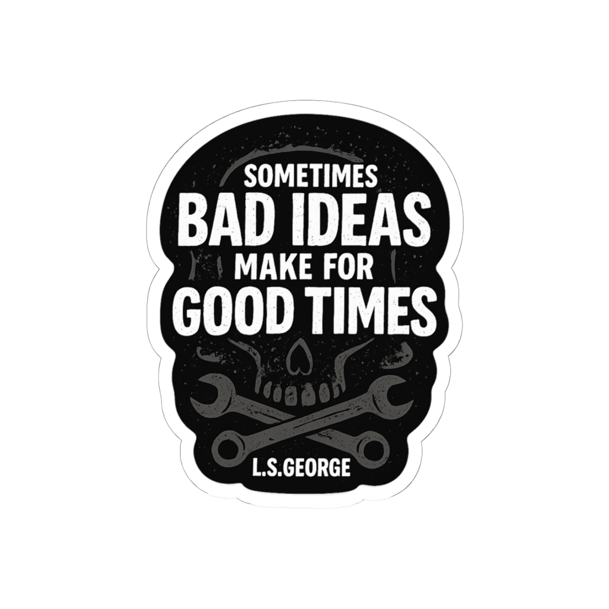 LS George Bad Ideas Sticker