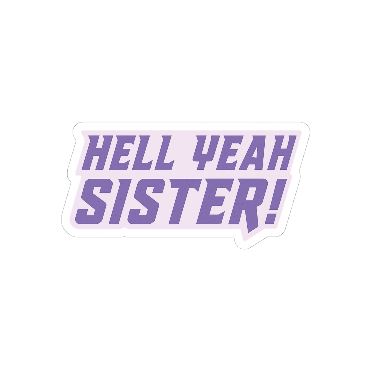 Hell Yeah Sister | Funny Sister Sticker, Bold Vinyl Decal, Sassy Laptop Sticker