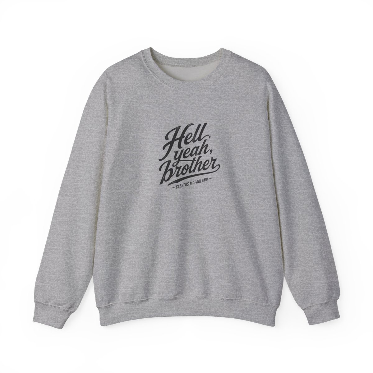 Cleetus McFarland "Hell yeah, brother" Crewneck
